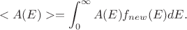 $$<A(E)>=\int^{\infty}_0 A(E) f_{new}(E) dE .$$