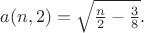 $a(n,2)=\sqrt{\frac n2 -\frac 38 }.$
