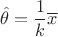 $$
\hat{\theta}=\frac{1}{k}\overline{x}
$$
