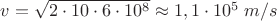 $v=\sqrt{2\cdot10\cdot6\cdot10^8}\approx1,1\cdot10^5\;m/s$