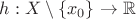 $\[h:X \setminus \left\{ {{x_0}} \right\} \to \mathbb{R}\]$