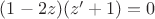 $(1-2z)(z'+1)=0$
