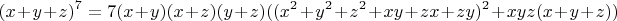 $$(x+y+z)^7=7(x+y)(x+z)(y+z)((x^2+y^2+z^2+xy+zx+zy)^2+xyz(x+y+z))$$