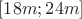 $[18m;24m]$