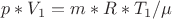 $p*V_1 = m* R*T_1 / \mu$