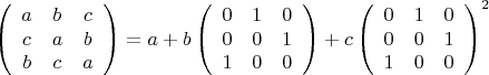 $\left(\begin{array}{ccc}a&b&c\\c&a&b\\b&c&a\end{array}\right)=a+b\left(\begin{array}{ccc}0&1&0\\0&0&1\\1&0&0\end{array}\right)+c\left(\begin{array}{ccc}0&1&0\\0&0&1\\1&0&0\end{array}\right)^2$