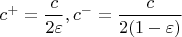 $c^+=\dfrac{c}{2\varepsilon},c^-=\dfrac{c}{2(1-\varepsilon)}$