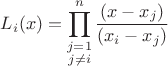 $\displaystyle L_i(x)=\prod_{\substack{j=1\\ j\ne i}}^n\frac{(x-x_j)}{(x_i-x_j)}$