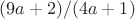 $ (9a+2)/(4a+1) $