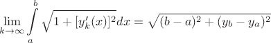 $$
\lim_{k\to\infty} \int\limits_a^b \sqrt{1 + [y'_k(x)]^2} dx = \sqrt{(b-a)^2 + (y_b - y_a)^2}
$$