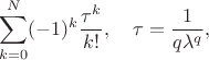 $$
\sum_{k=0}^N (-1)^k \frac{\tau^k}{k!},\quad \tau=\frac{1}{q \lambda^q},
$$