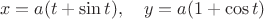 $$x = a(t + \sin t),\quad y = a(1 + \cos t)$$
