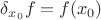 $\delta_{x_0}f=f(x_0)$