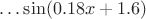 $\ldots\sin(0.18x+1.6)$