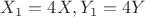 $X_1=4X, Y_1=4Y$ $X_1=4X, Y_1=4Y$