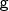 $\mathsf{g}$