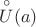 $\overset{\circ}{U}(a)$
