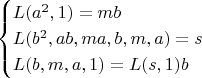 $$\begin{cases}L(a^2,1)=mb\\
L(b^2,ab,ma,b,m,a)=s\\
L(b,m,a,1)=L(s,1)b\end{cases}$$