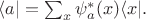 $\langle a\rvert=\sum_x\psi_a^*(x)\langle x\rvert.$
