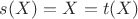 $s(X) = X = t(X)$