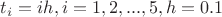 $t_i=ih, i=1,2,...,5, h=0.1$