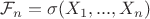 $\mathcal{F}_n = \sigma(X_1, ..., X_n)$ $\mathcal{F}_n = \sigma(X_1, ..., X_n)$