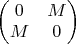 $\begin{pmatrix} 0 & M \\ M & 0 \end{pmatrix}$
