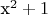 x^2 + 1