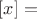 $[x] = $