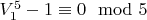 $V_1^5-1\equiv 0 \mod 5$