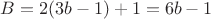 $B=2(3b-1)+1=6b-1$