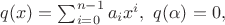 $q(x)=\sum_{i=0}^{n-1}a_ix^i, \ q(\alpha )=0,$