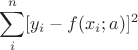$\displaystyle \sum_i^n [y_i-f(x_i;a)]^2$