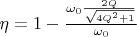 $\eta=1-\frac{\omega_0\frac{2Q}{\sqrt{4Q^2+1}}}{\omega_0}$