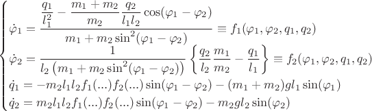 $$\begin{cases}
\displaystyle \dot \varphi_1 = \frac{\displaystyle\frac{q_1}{l_1^2} - \frac{m_1 + m_2}{m_2} \frac{q_2}{l_1 l_2} \cos(\varphi_1 - \varphi_2)}{m_1 + m_2 \sin^2(\varphi_1 - \varphi_2)} \equiv f_1(\varphi_1, \varphi_2, q_1, q_2)\\
\displaystyle \dot \varphi_2 = \displaystyle \frac{1}{l_2 \left(m_1 + m_2 \sin^2(\varphi_1 - \varphi_2) \right)} \left\lbrace \frac{q_2}{l_2} \frac{m_1}{m_2} - \frac{q_1}{l_1} \right\rbrace \equiv f_2(\varphi_1, \varphi_2, q_1, q_2)\\
\dot q_1 = -m_2 l_1 l_2 f_1(...) f_2(...) \sin(\varphi_1 - \varphi_2) - (m_1 + m_2) g l_1 \sin(\varphi_1)\\
\dot q_2 = m_2 l_1 l_2 f_1(...) f_2(...) \sin(\varphi_1 - \varphi_2) - m_2 g l_2 \sin(\varphi_2)\end{cases}
$$