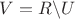 $V=R\backslash{U}$