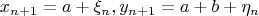 $$x_{n+1}=a+\xi_n, y_{n+1} = a+b+\eta_n$$