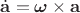 $\dot{\mathbf a}=\boldsymbol{\omega}\times\mathbf a$