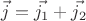$\vec{j} = \vec{j_1}+\vec{j_2}$