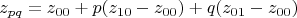 $$z_{pq} = z_{00} + p(z_{10}-z_{00}) + q(z_{01}-z_{00})$$