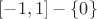 $[-1,1]-\{0\}$