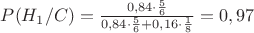 $P(H_1/C)= \frac {0,84 \cdot \frac5 6} {0,84\cdot \frac 5 6 + 0,16\cdot \frac 1 8} =  0,97 $