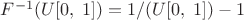 $ F^{ - 1} (U[0,\;1]) = 1/(U[0,\;1]) - 1$