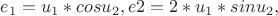 $e_1=u_1*cosu_2, e2=2*u_1*sinu_2,$