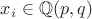 $x_i \in \mathbb{Q}(p,q)$