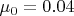 $\mu_0 = 0.04$