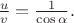 $\frac{u}{v}=\frac{1}{\cos\alpha}.$