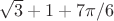 $\sqrt{3} + 1 + 7\pi/6$