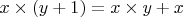 $x \times (y+1)=x \times y+x$