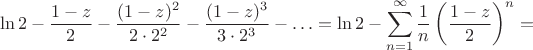 $$\ln 2 - \dfrac{1 - z}{2} - \dfrac{(1 -z)^2}{2 \cdot 2^2} - \dfrac{(1 - z)^3}{3\cdot 2^3} - \ldots = \ln 2-\sum\limits_{n=1}^{\infty}\frac 1 n\left(\frac{1-z}{2}\right)^n=$$
